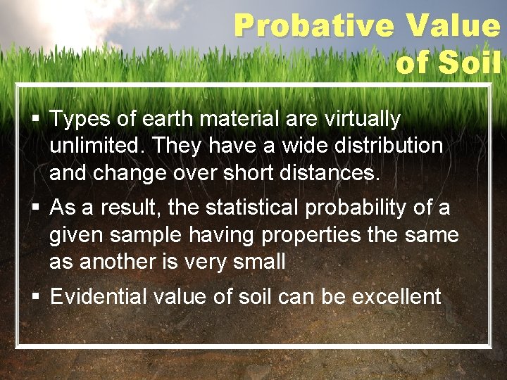 Probative Value of Soil § Types of earth material are virtually unlimited. They have