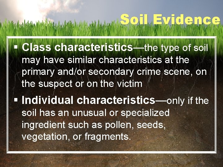 Soil Evidence § Class characteristics—the type of soil may have similar characteristics at the