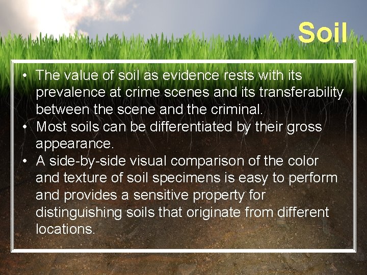 Soil • The value of soil as evidence rests with its prevalence at crime