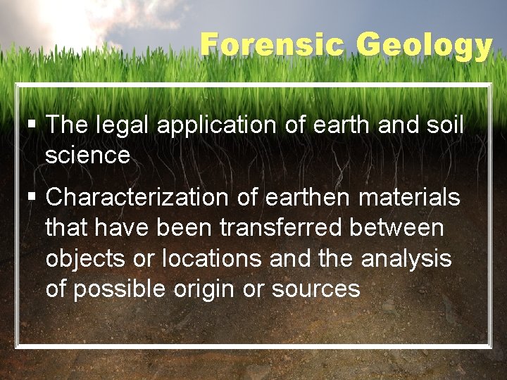 Forensic Geology § The legal application of earth and soil science § Characterization of