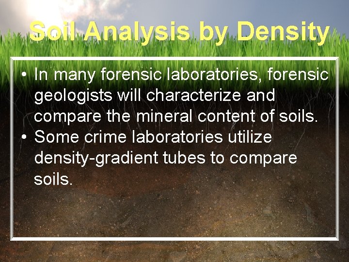Soil Analysis by Density • In many forensic laboratories, forensic geologists will characterize and