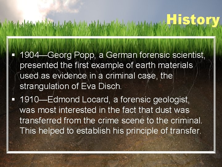 History § 1904—Georg Popp, a German forensic scientist, presented the first example of earth