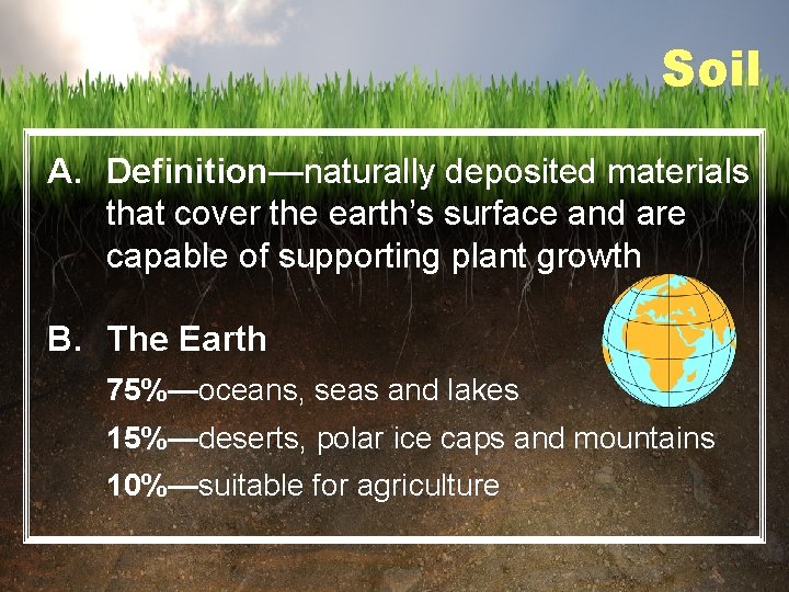 Soil A. Definition—naturally deposited materials that cover the earth’s surface and are capable of