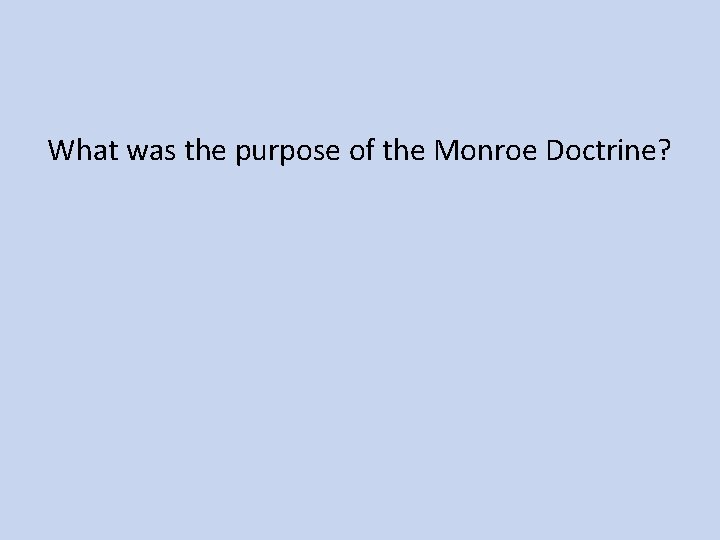What was the purpose of the Monroe Doctrine? 