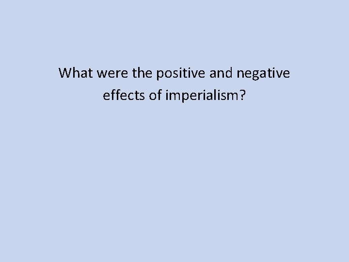 What were the positive and negative effects of imperialism? 