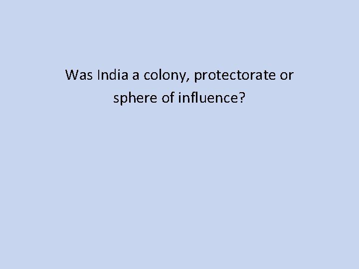 Was India a colony, protectorate or sphere of influence? 