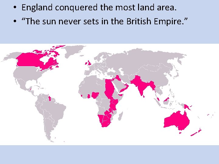  • England conquered the most land area. • “The sun never sets in