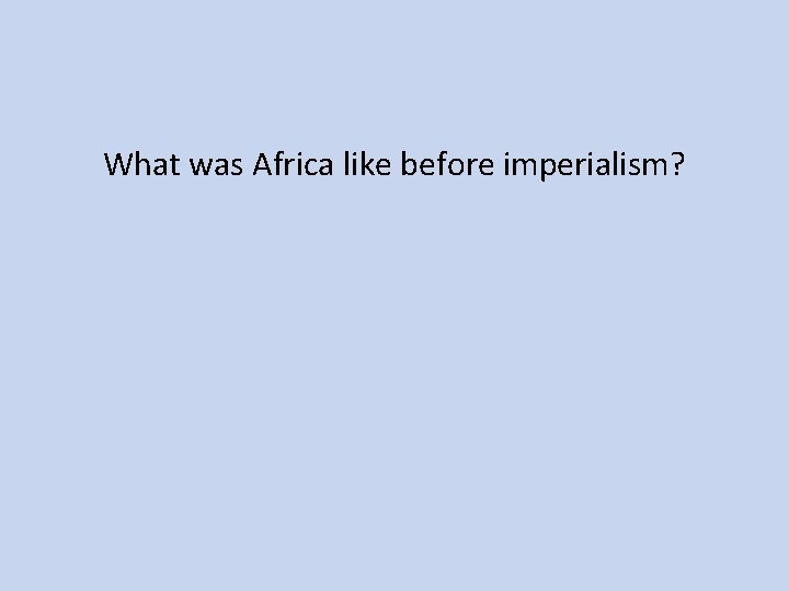 What was Africa like before imperialism? 