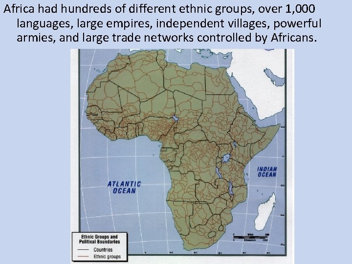 Africa had hundreds of different ethnic groups, over 1, 000 languages, large empires, independent