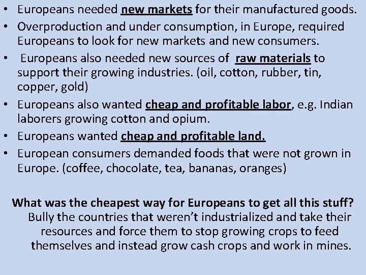  • Europeans needed new markets for their manufactured goods. • Overproduction and under