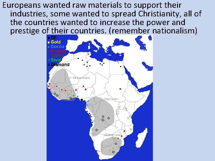 Europeans wanted raw materials to support their industries, some wanted to spread Christianity, all