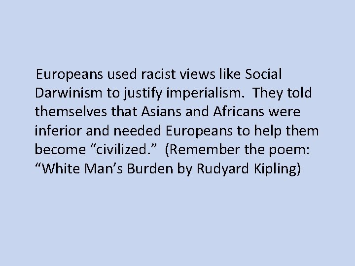 Europeans used racist views like Social Darwinism to justify imperialism. They told themselves that