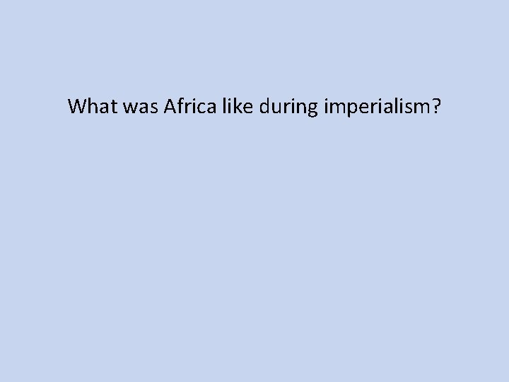 What was Africa like during imperialism? 