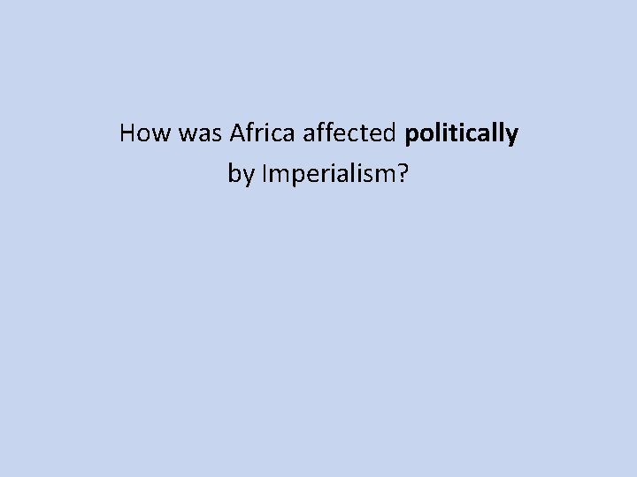 How was Africa affected politically by Imperialism? 