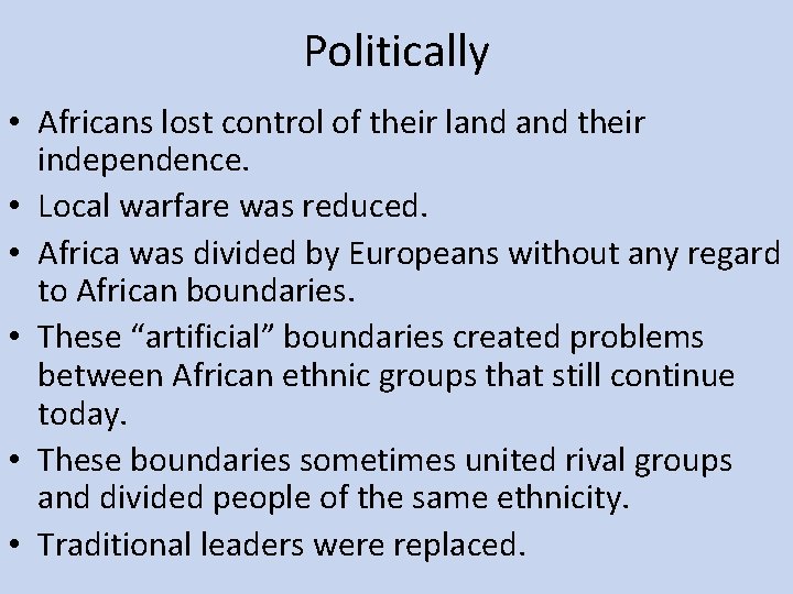 Politically • Africans lost control of their land their independence. • Local warfare was