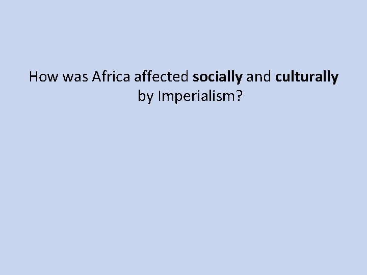 How was Africa affected socially and culturally by Imperialism? 