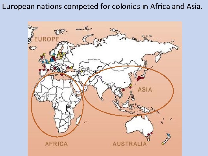 European nations competed for colonies in Africa and Asia. 