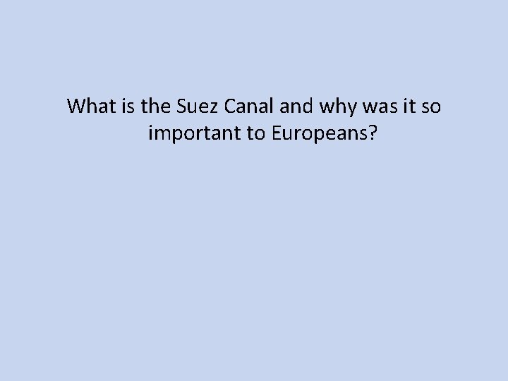 What is the Suez Canal and why was it so important to Europeans? 