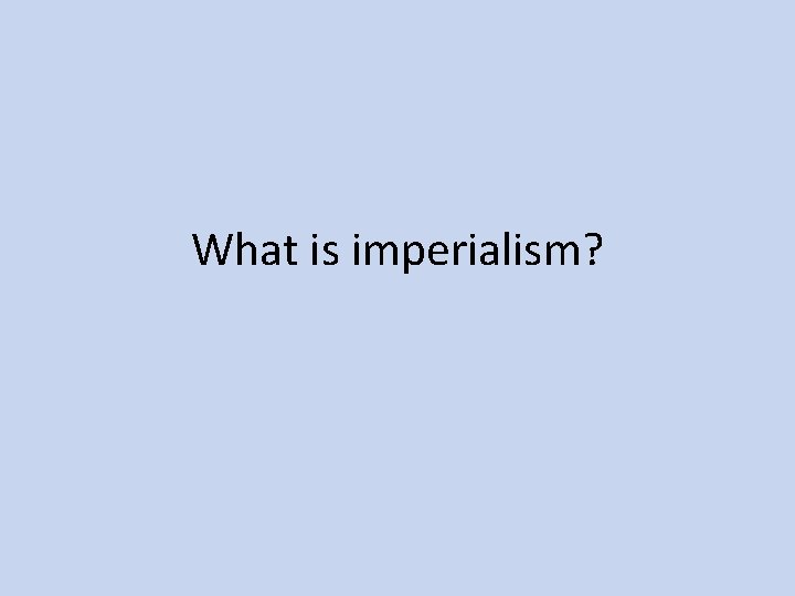 What is imperialism? 