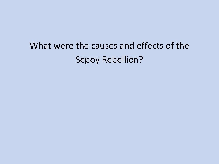 What were the causes and effects of the Sepoy Rebellion? 