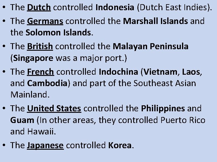  • The Dutch controlled Indonesia (Dutch East Indies). • The Germans controlled the