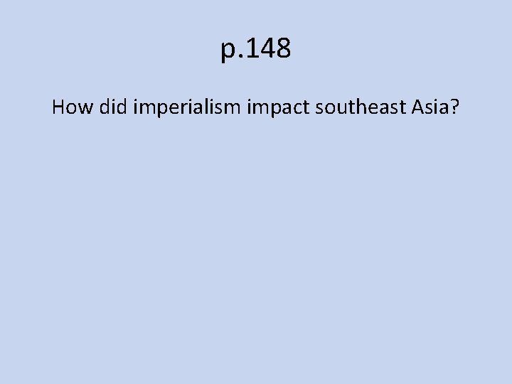 p. 148 How did imperialism impact southeast Asia? 
