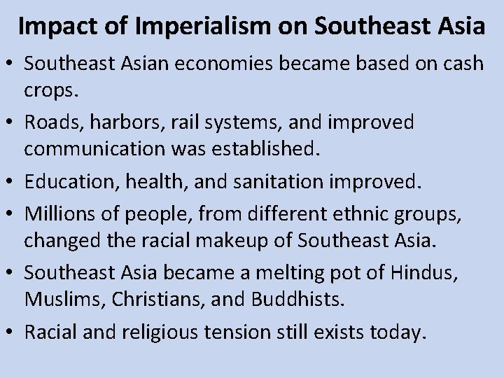 Impact of Imperialism on Southeast Asia • Southeast Asian economies became based on cash