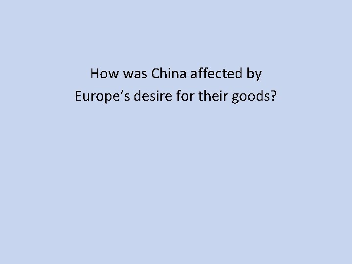 How was China affected by Europe’s desire for their goods? 