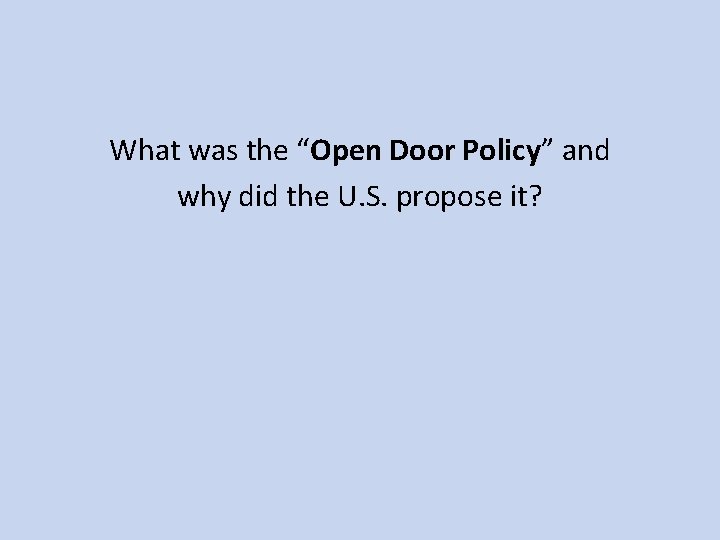 What was the “Open Door Policy” and why did the U. S. propose it?