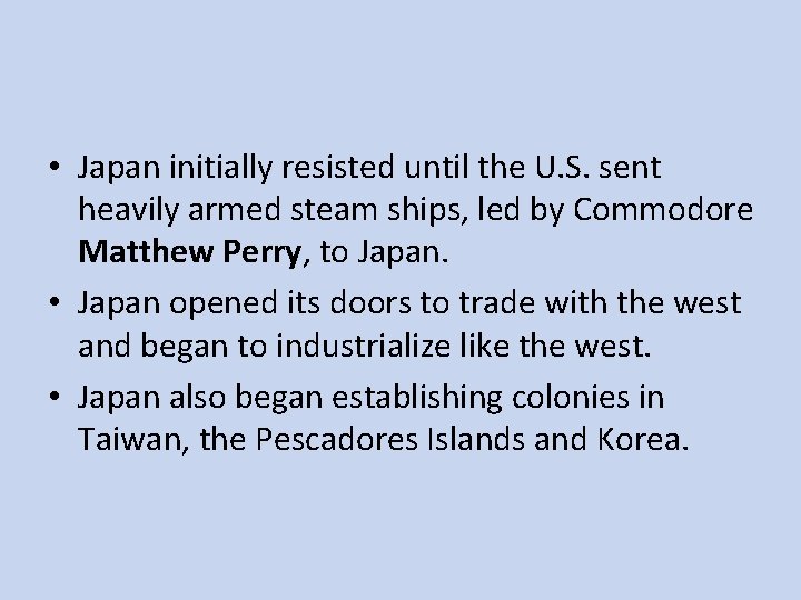  • Japan initially resisted until the U. S. sent heavily armed steam ships,