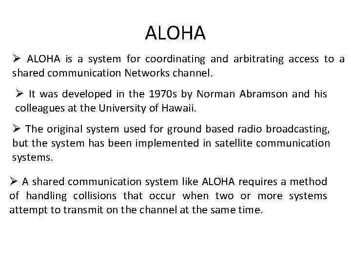 ALOHA Ø ALOHA is a system for coordinating and arbitrating access to a shared