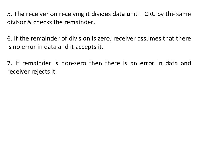 5. The receiver on receiving it divides data unit + CRC by the same