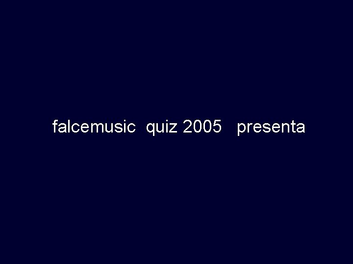 falcemusic quiz 2005 presenta 