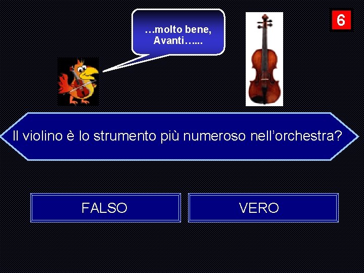 6 …molto bene, Avanti…. . . Il violino è lo strumento più numeroso nell’orchestra?