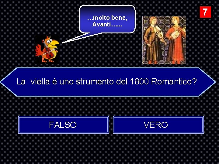 7 …molto bene, Avanti…. . . La viella è uno strumento del 1800 Romantico?