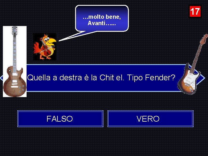 17 …molto bene, Avanti…. . . Quella a destra è la Chit el. Tipo