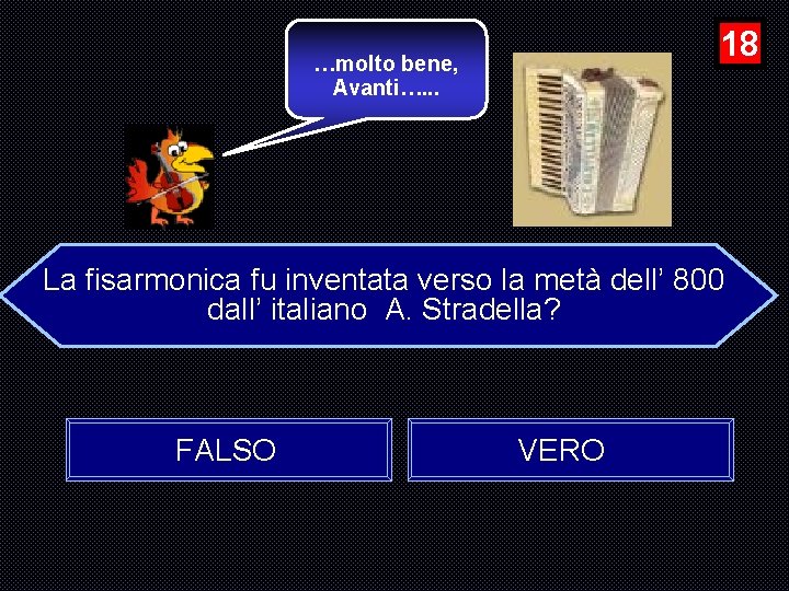 18 …molto bene, Avanti…. . . La fisarmonica fu inventata verso la metà dell’