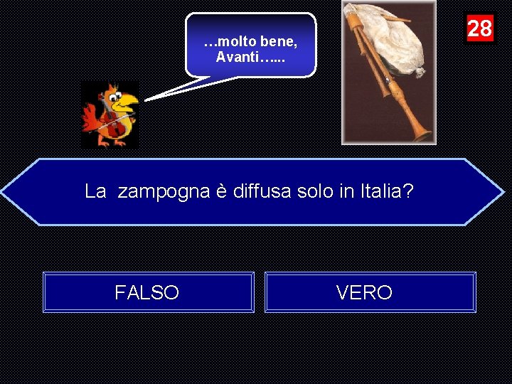 28 …molto bene, Avanti…. . . La zampogna è diffusa solo in Italia? FALSO