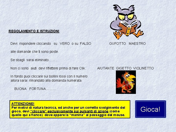 REGOLAMENTO E ISTRUZIONI Devi rispondere cliccando su VERO o su FALSO GUFOTTO MAESTRO alle