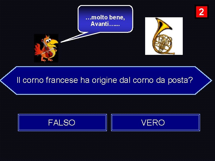 2 …molto bene, Avanti…. . . Il corno francese ha origine dal corno da