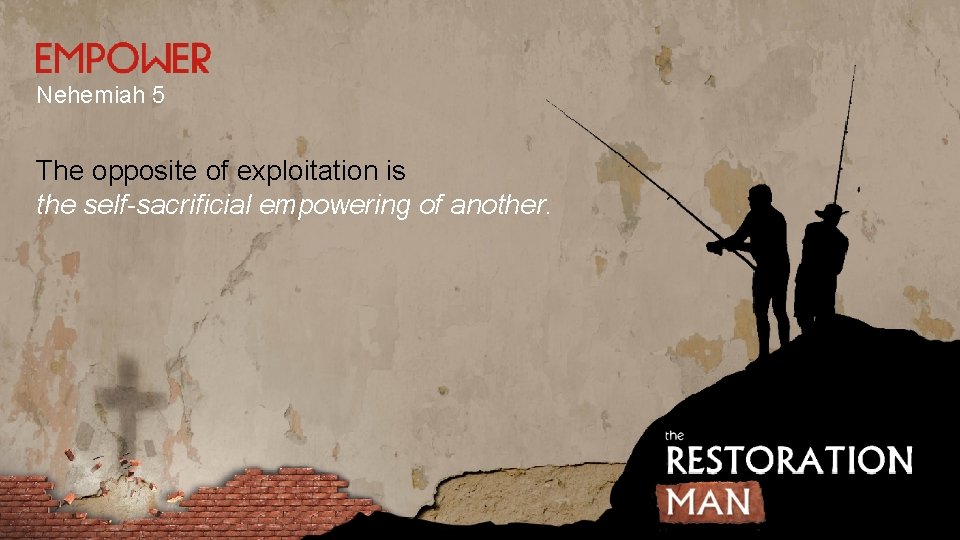 Nehemiah 5 The opposite of exploitation is the self-sacrificial empowering of another. Nehemiah 5 The opposite of exploitation is the self-sacrificial empowering of another.