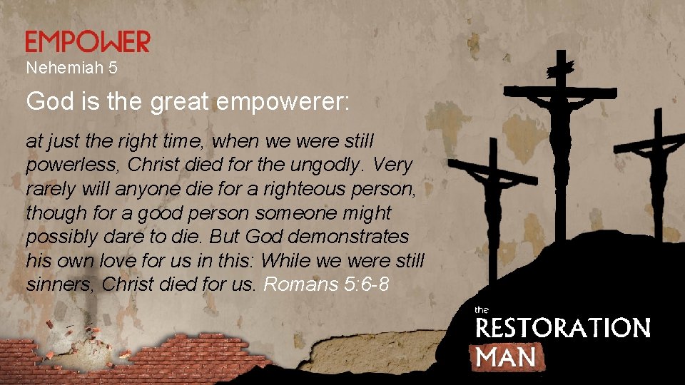 Nehemiah 5 God is the great empowerer: at just the right time, when we Nehemiah 5 God is the great empowerer: at just the right time, when we