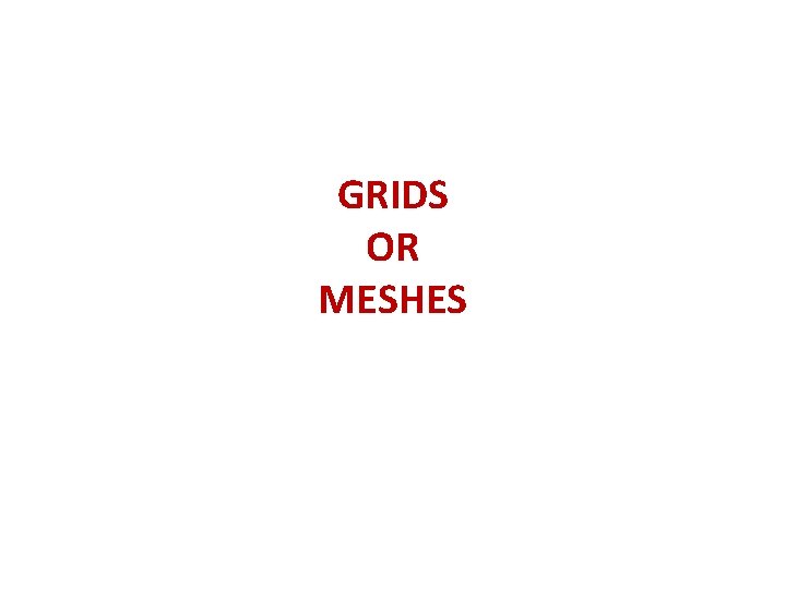 GRIDS OR MESHES 