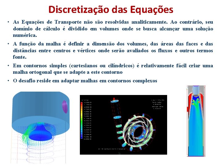 Discretização das Equações • As Equações de Transporte não são resolvidas analiticamente. Ao contrário,