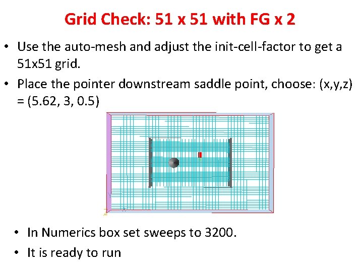 Grid Check: 51 x 51 with FG x 2 • Use the auto-mesh and