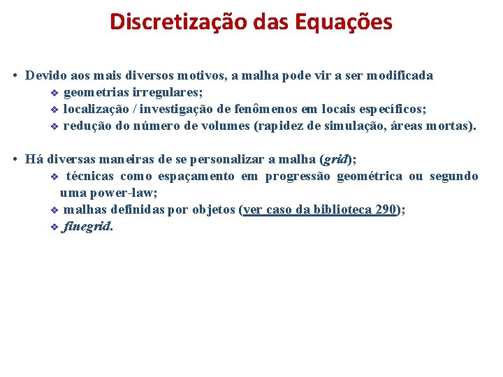 Discretização das Equações • Devido aos mais diversos motivos, a malha pode vir a