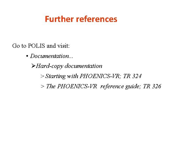 Further references Go to POLIS and visit: • Documentation. . . ØHard-copy documentation >