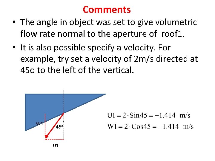 Comments • The angle in object was set to give volumetric flow rate normal