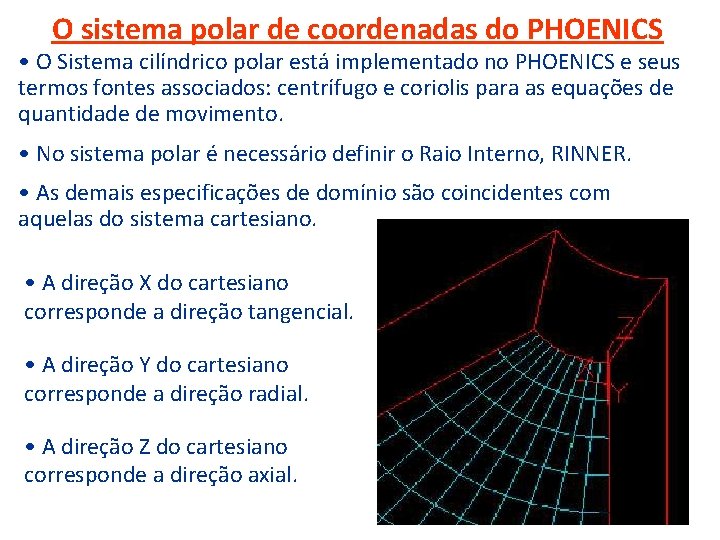 O sistema polar de coordenadas do PHOENICS • O Sistema cilíndrico polar está implementado