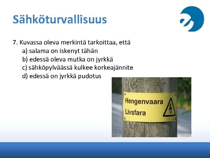 Sähköturvallisuus 7. Kuvassa oleva merkintä tarkoittaa, että a) salama on iskenyt tähän b) edessä